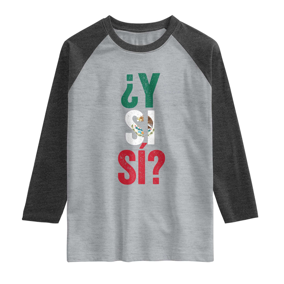 Y Si Si Vintage Mexican Flag Raglan Shirt What If Spanish Slang Mexico Soccer Football Fans TS02 Heather Gray Heather Charcoal Print Your Wear