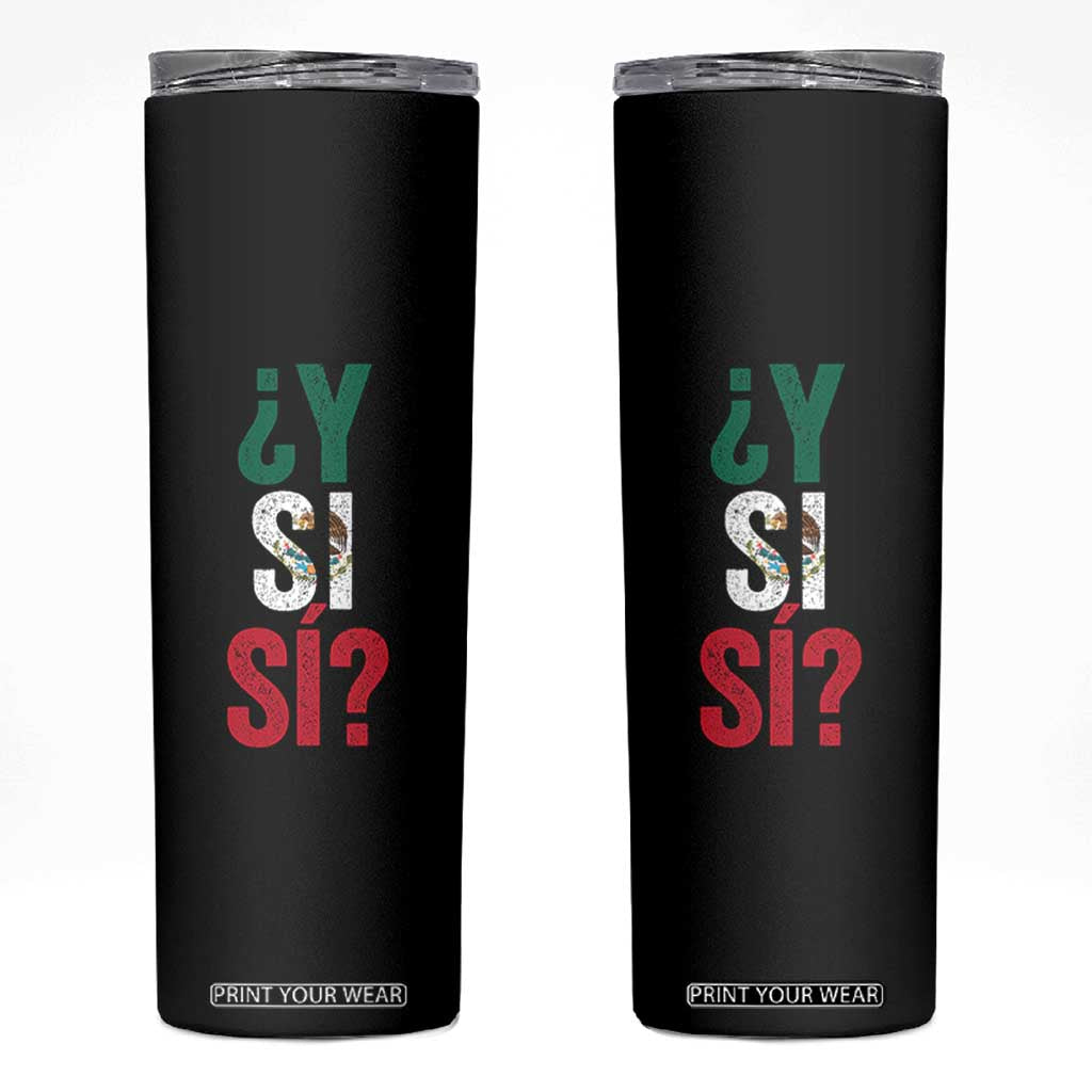 Y Si Si Vintage Mexican Flag Skinny Tumbler What If Spanish Slang Mexico Soccer Football Fans TS02 Black Print Your Wear