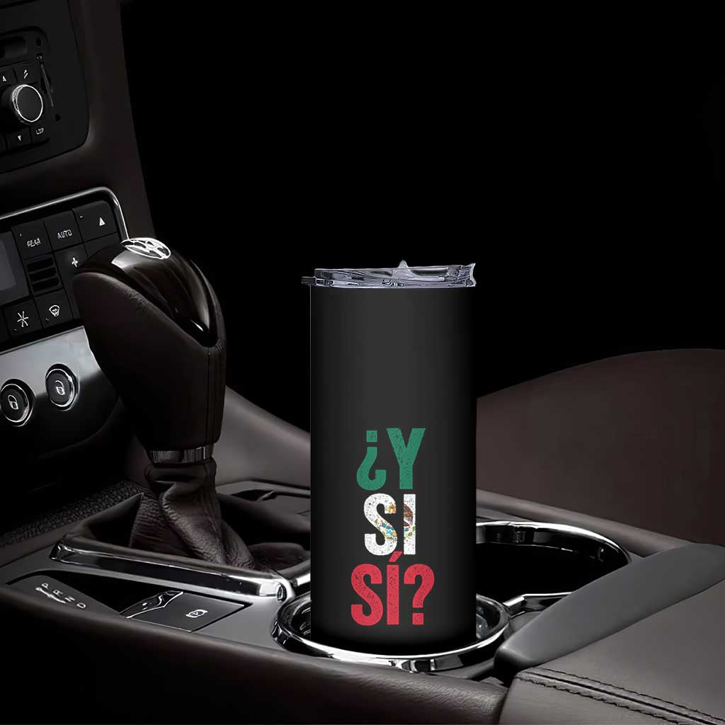 Y Si Si Vintage Mexican Flag Skinny Tumbler What If Spanish Slang Mexico Soccer Football Fans TS02 Print Your Wear