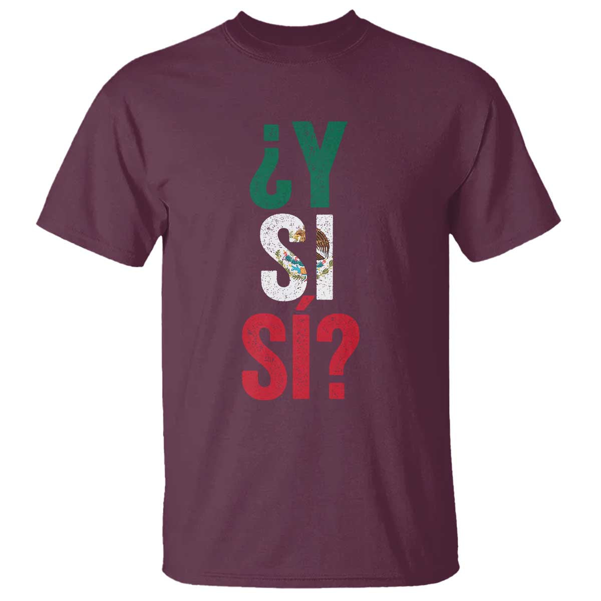 Y Si Si Vintage Mexican Flag T Shirt What If Spanish Slang Mexico Soccer Football Fans TS02 Maroon Print Your Wear