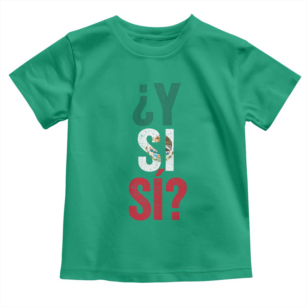 Y Si Si Vintage Mexican Flag Toddler T Shirt What If Spanish Slang Mexico Soccer Football Fans TS02 Irish Green Print Your Wear