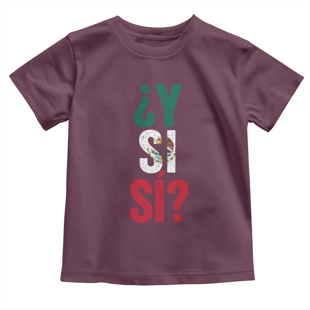 Y Si Si Vintage Mexican Flag Toddler T Shirt What If Spanish Slang Mexico Soccer Football Fans TS02 Maroon Print Your Wear