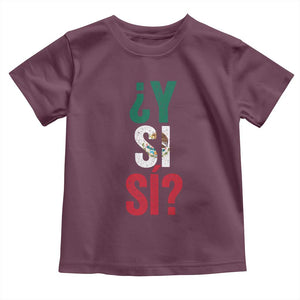 Y Si Si Vintage Mexican Flag Toddler T Shirt What If Spanish Slang Mexico Soccer Football Fans TS02 Maroon Print Your Wear