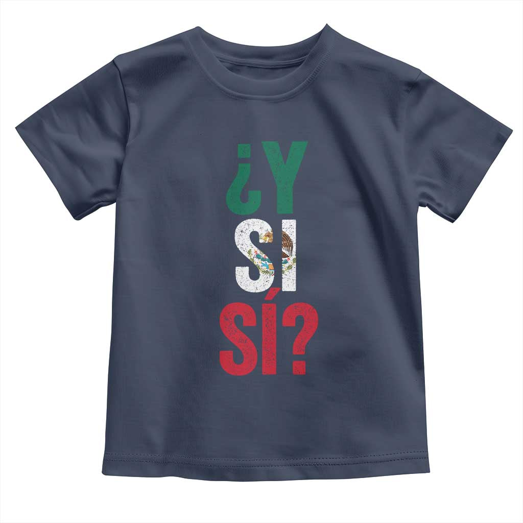 Y Si Si Vintage Mexican Flag Toddler T Shirt What If Spanish Slang Mexico Soccer Football Fans TS02 Navy Print Your Wear