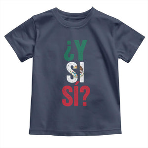 Y Si Si Vintage Mexican Flag Toddler T Shirt What If Spanish Slang Mexico Soccer Football Fans TS02 Navy Print Your Wear