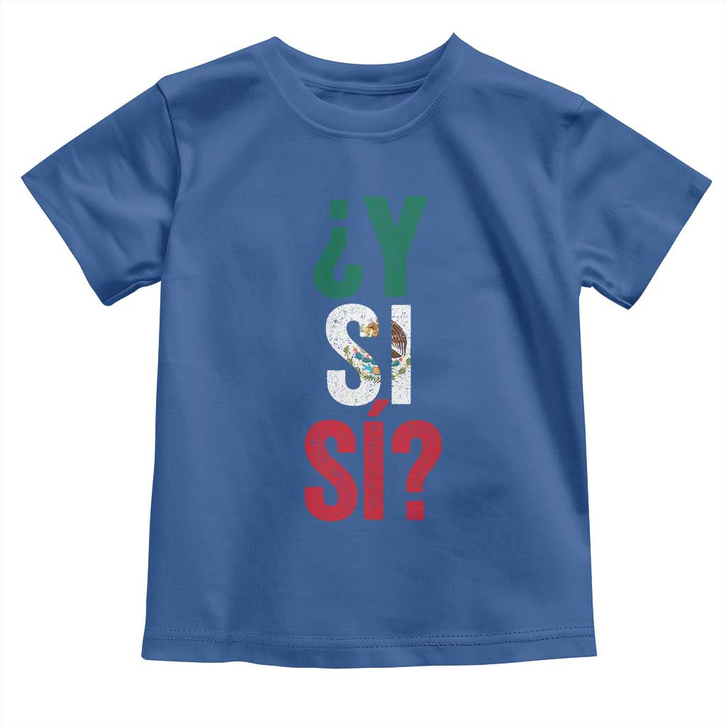 Y Si Si Vintage Mexican Flag Toddler T Shirt What If Spanish Slang Mexico Soccer Football Fans TS02 Royal Blue Print Your Wear