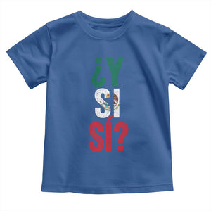 Y Si Si Vintage Mexican Flag Toddler T Shirt What If Spanish Slang Mexico Soccer Football Fans TS02 Royal Blue Print Your Wear