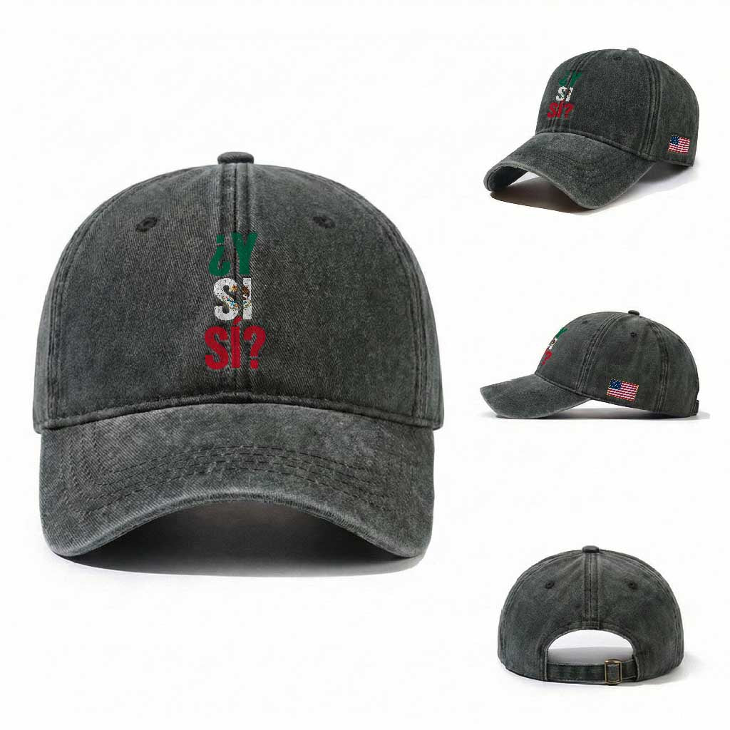 Y Si Si Vintage Mexican Flag Washed Cotton Baseball Cap What If Spanish Slang Mexico Soccer Football Fans TS02 Washed Cap Universal Fit Dark Green Print Your Wear