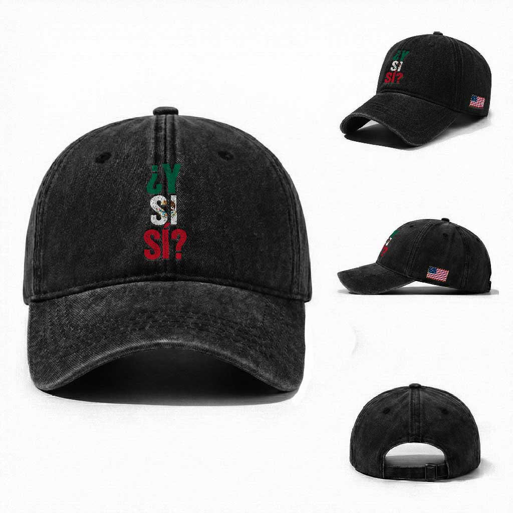 Y Si Si Vintage Mexican Flag Washed Cotton Baseball Cap What If Spanish Slang Mexico Soccer Football Fans TS02 Washed Cap Universal Fit Black Print Your Wear