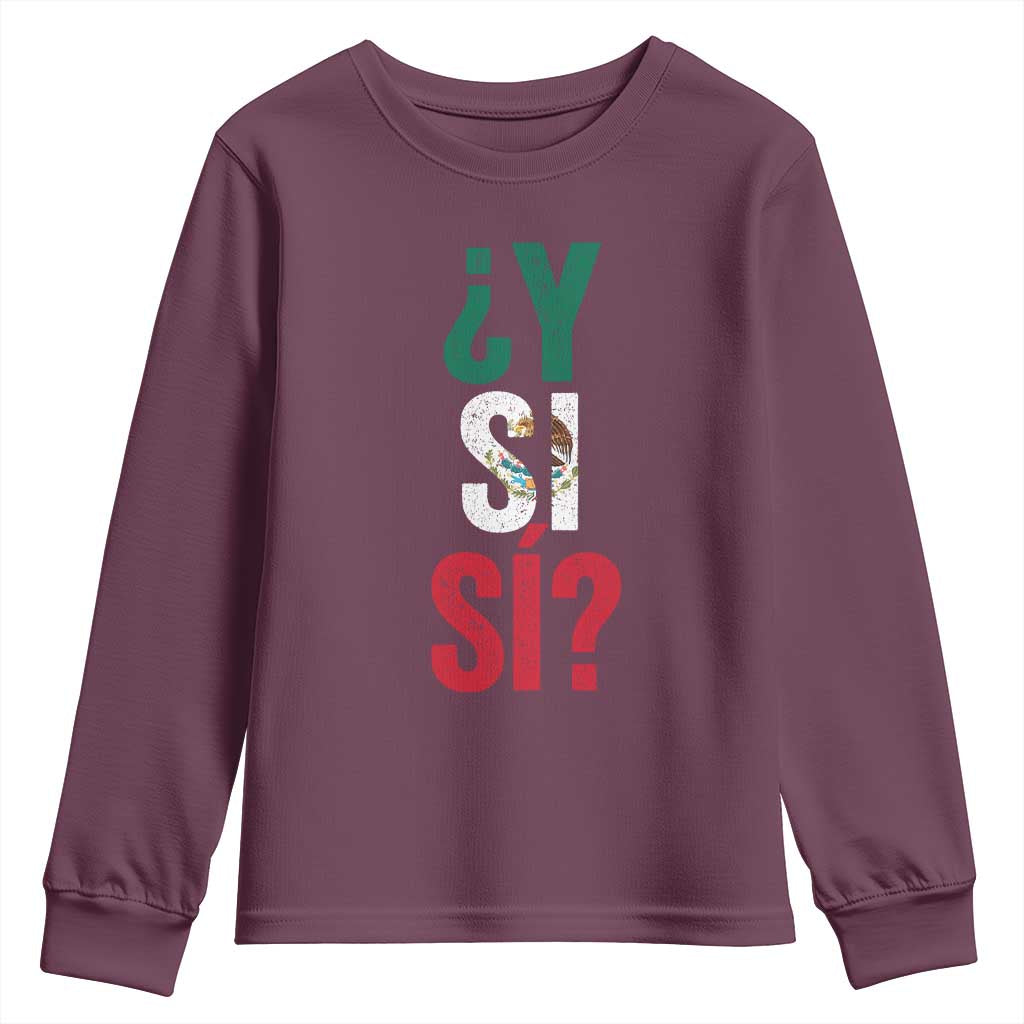 Y Si Si Vintage Mexican Flag Youth Sweatshirt What If Spanish Slang Mexico Soccer Football Fans TS02 Maroon Print Your Wear