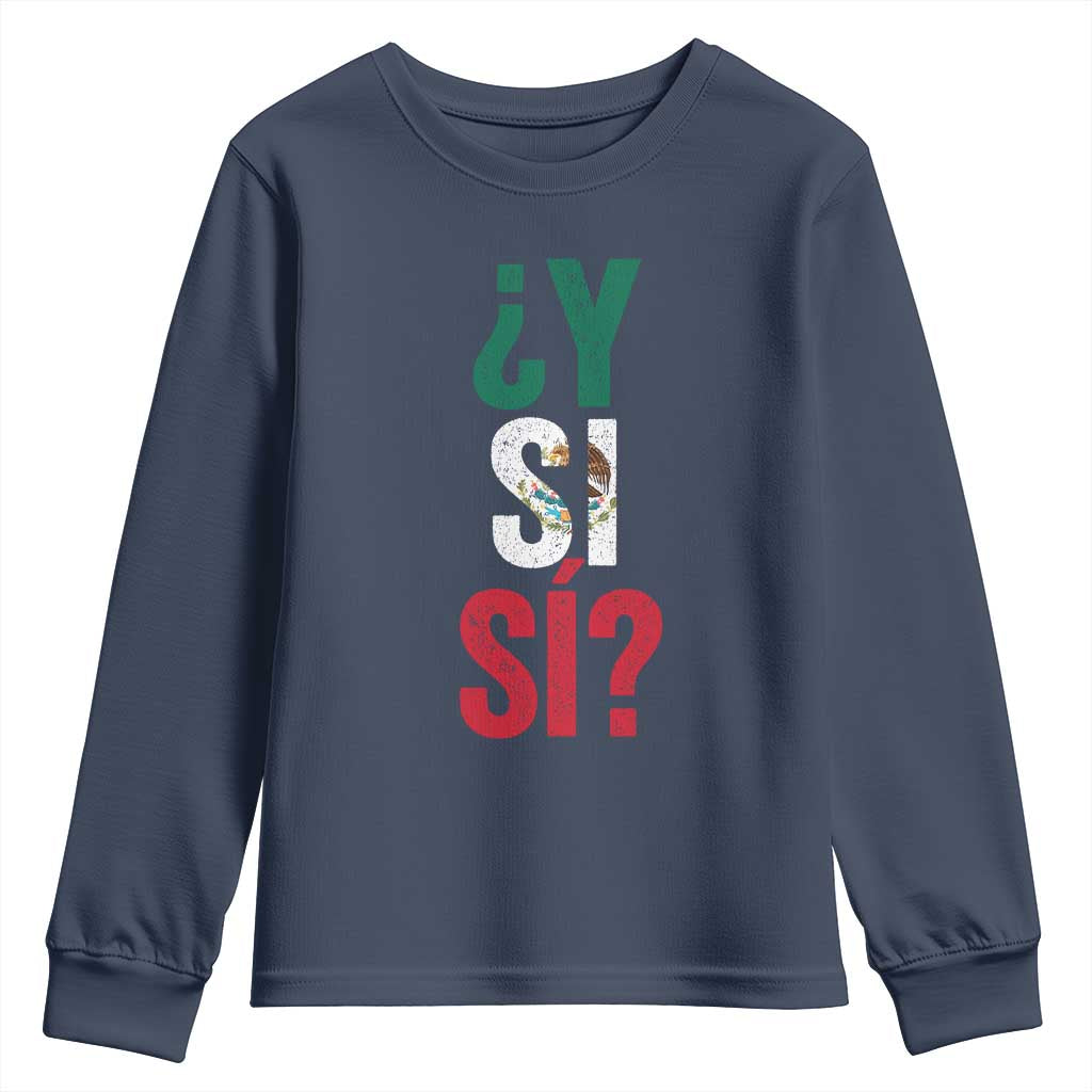 Y Si Si Vintage Mexican Flag Youth Sweatshirt What If Spanish Slang Mexico Soccer Football Fans TS02 Navy Print Your Wear
