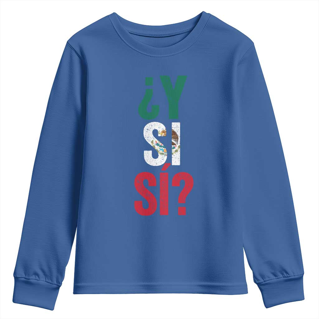 Y Si Si Vintage Mexican Flag Youth Sweatshirt What If Spanish Slang Mexico Soccer Football Fans TS02 Royal Blue Print Your Wear