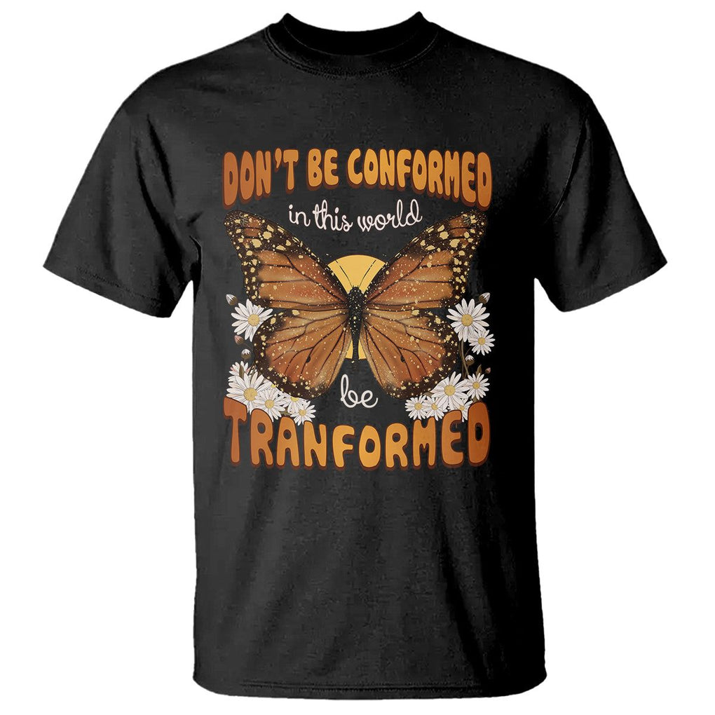 Inspirational Bible T Shirt Don't Be Conformed In This World Be Tranformed TS02 Black Printyourwear