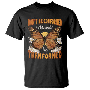 Inspirational Bible T Shirt Don't Be Conformed In This World Be Tranformed TS02 Black Printyourwear