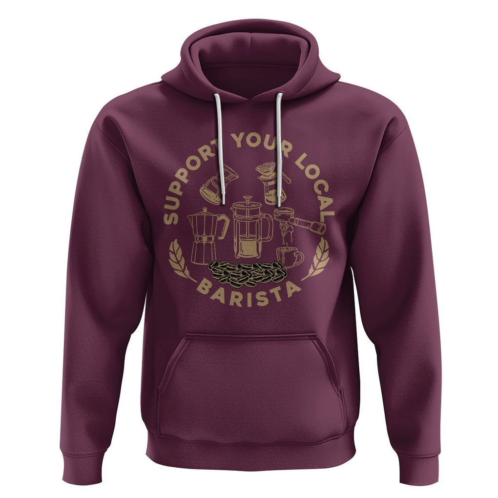 Support Your Local Barista Hoodie Coffee Dealer Things TS02 Maroon Printyourwear