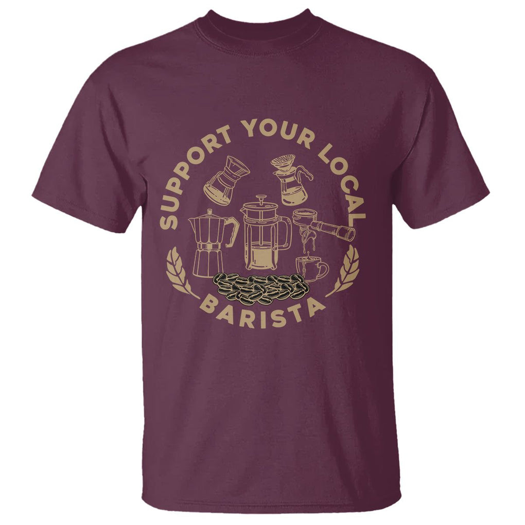Support Your Local Barista T Shirt Coffee Dealer Things TS02 Maroon Printyourwear