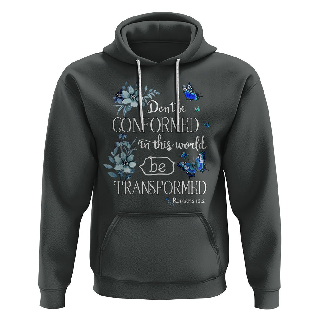 Inspirational Bible Hoodie Don't Be Conformed In This World Be Transformed Romans 12:2 Butterfly TS02 Dark Heather Printyourwear