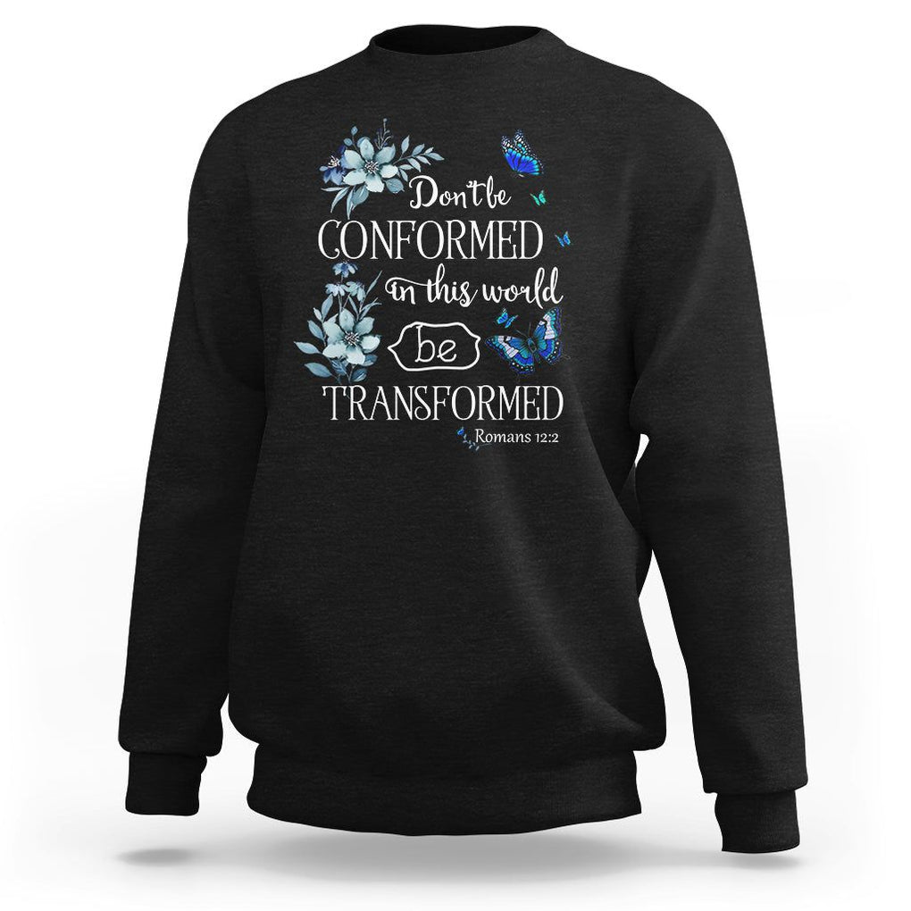 Inspirational Bible Sweatshirt Don't Be Conformed In This World Be Transformed Romans 12:2 Butterfly TS02 Black Printyourwear