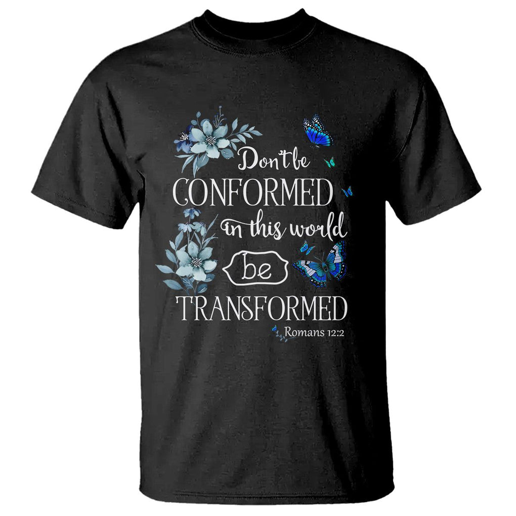 Inspirational Bible T Shirt Don't Be Conformed In This World Be Transformed Romans 12:2 Butterfly TS02 Black Printyourwear