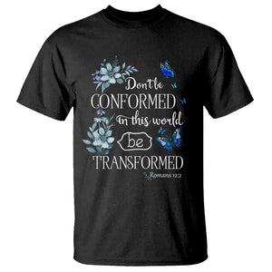 Inspirational Bible T Shirt Don't Be Conformed In This World Be Transformed Romans 12:2 Butterfly TS02 Black Printyourwear
