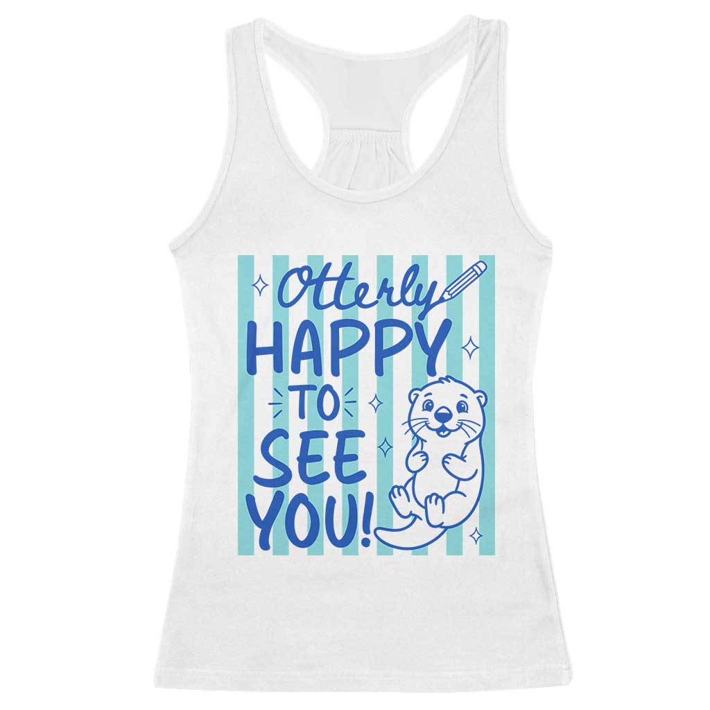 Cute Otter Pun Back To School Retro Preppy Racerback Tank Top Otterly Happy To See You TS02 White Print Your Wear