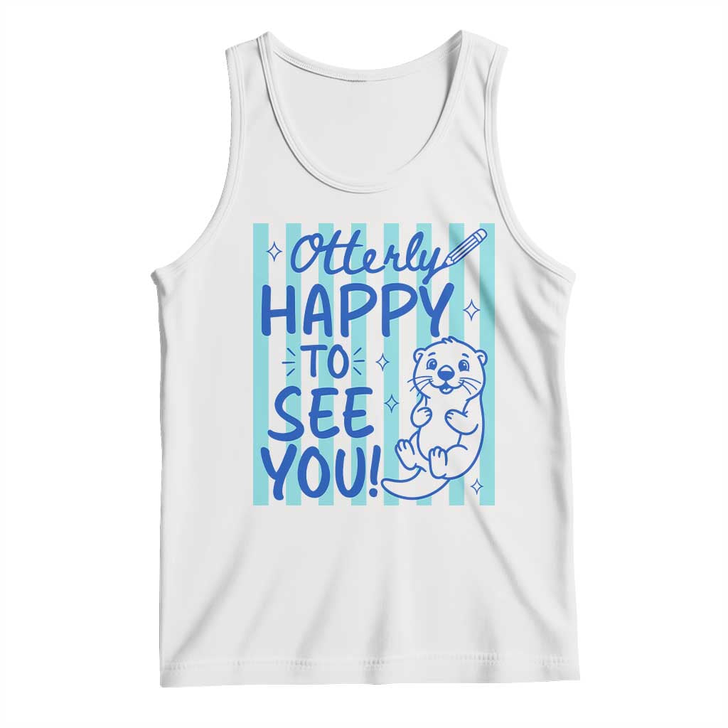 Cute Otter Pun Back To School Retro Preppy Tank Top Otterly Happy To See You TS02 White Print Your Wear