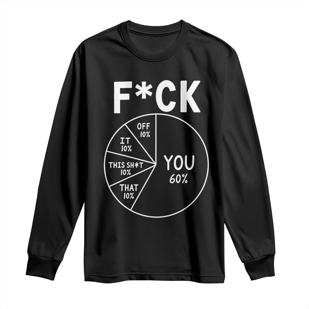 Funny Fuck Profanity Pie Chart You Off It This Shit That Long Sleeve Shirt Sarcastic Anti Social Office Humor TS02 Black Print Your Wear
