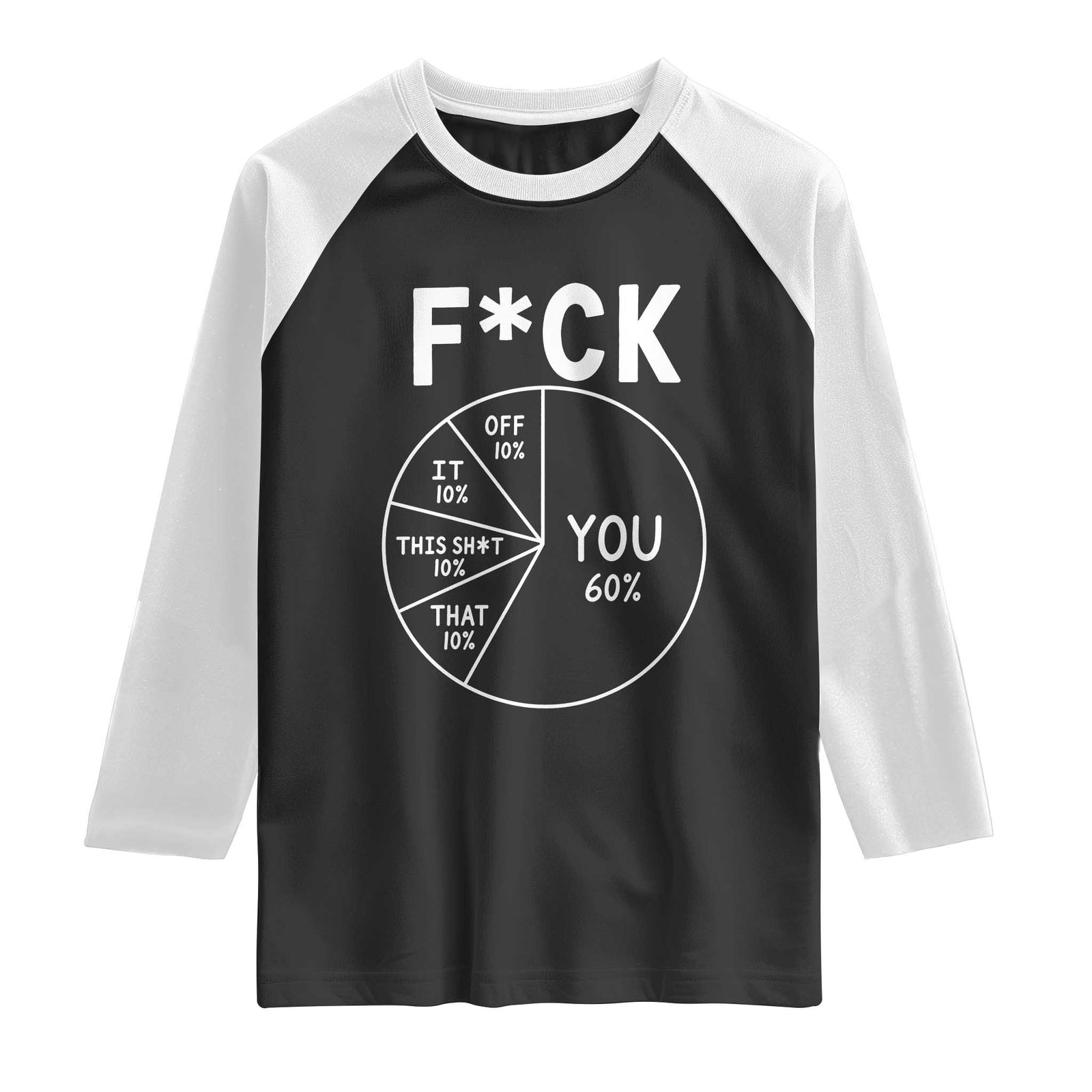 Funny Fuck Profanity Pie Chart You Off It This Shit That Raglan Shirt Sarcastic Anti Social Office Humor TS02 Black White Print Your Wear