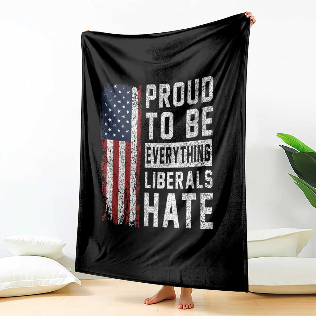 Proud To Be Everything Liberals Hate Satire Throw Blanket Distressed American Flag Patriotic Sarcasm Graphic