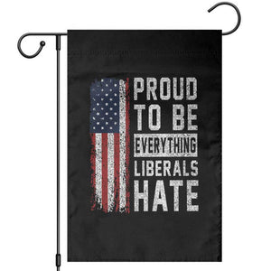 Proud To Be Everything Liberals Hate Satire Garden Flag Distressed American Flag Patriotic Sarcasm Graphic