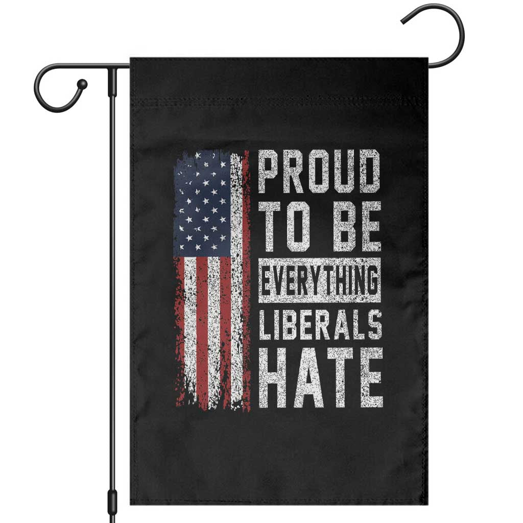 Proud To Be Everything Liberals Hate Satire Garden Flag Distressed American Flag Patriotic Sarcasm Graphic TS02 Black Print Your Wear