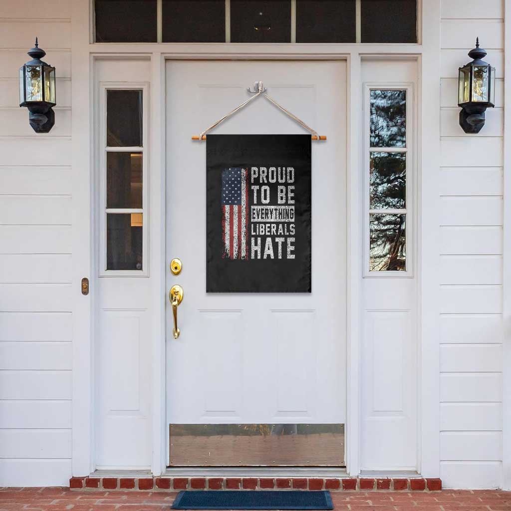 Proud To Be Everything Liberals Hate Satire Garden Flag Distressed American Flag Patriotic Sarcasm Graphic