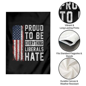 Proud To Be Everything Liberals Hate Satire Garden Flag Distressed American Flag Patriotic Sarcasm Graphic