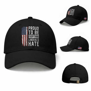 Proud To Be Everything Liberals Hate Satire Baseball Cap Distressed American Flag Patriotic Sarcasm Graphic