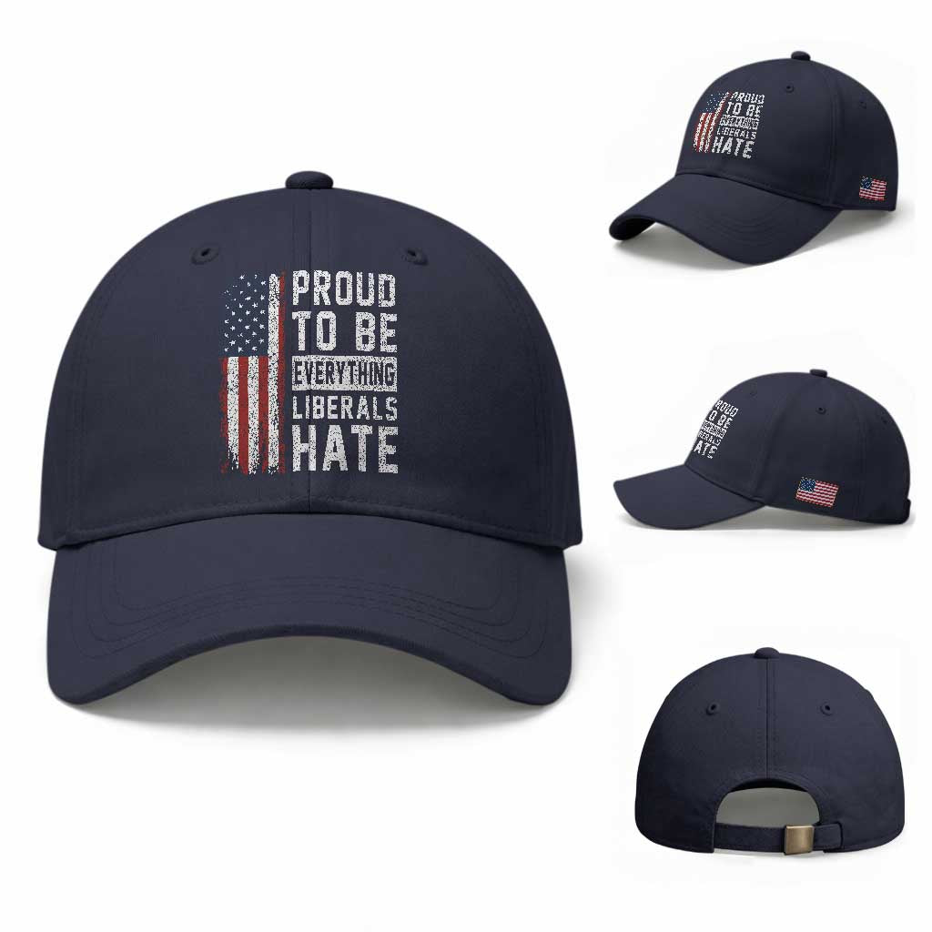 Proud To Be Everything Liberals Hate Satire Baseball Cap Distressed American Flag Patriotic Sarcasm Graphic