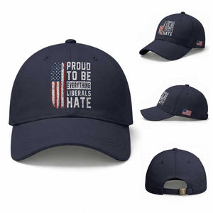 Proud To Be Everything Liberals Hate Satire Baseball Cap Distressed American Flag Patriotic Sarcasm Graphic
