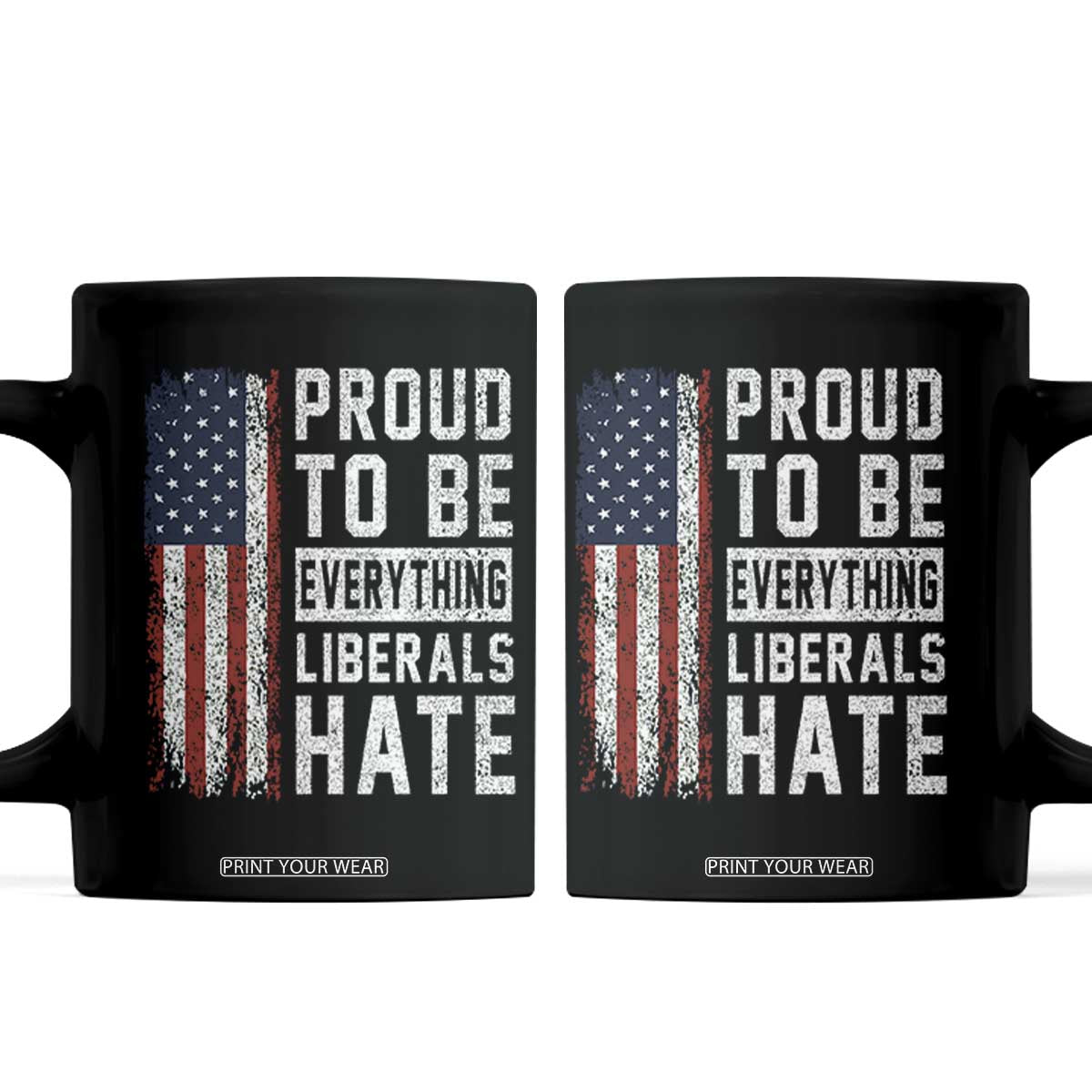 Proud To Be Everything Liberals Hate Satire Coffee Mug Distressed American Flag Patriotic Sarcasm Graphic
