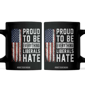 Proud To Be Everything Liberals Hate Satire Coffee Mug Distressed American Flag Patriotic Sarcasm Graphic
