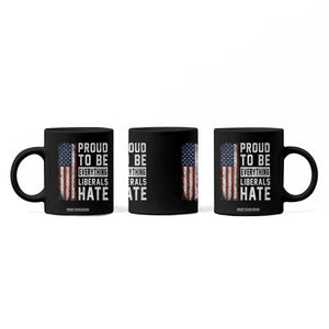 Proud To Be Everything Liberals Hate Satire Coffee Mug Distressed American Flag Patriotic Sarcasm Graphic