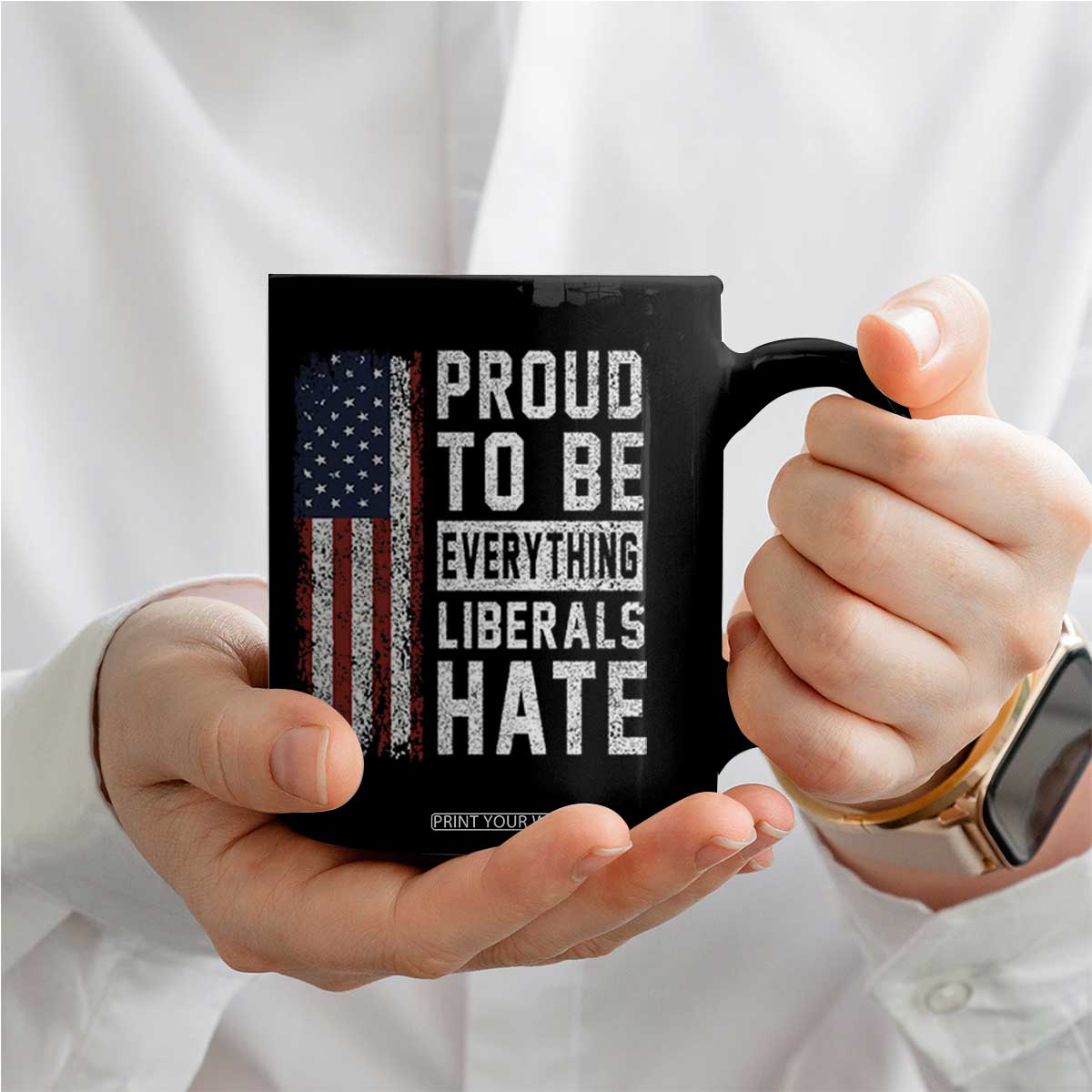 Proud To Be Everything Liberals Hate Satire Coffee Mug Distressed American Flag Patriotic Sarcasm Graphic