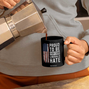 Proud To Be Everything Liberals Hate Satire Coffee Mug Distressed American Flag Patriotic Sarcasm Graphic