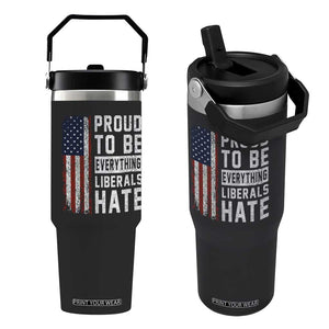 Proud To Be Everything Liberals Hate Satire Flip Straw Tumbler Distressed American Flag Patriotic Sarcasm Graphic