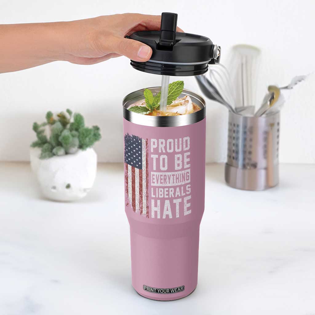 Proud To Be Everything Liberals Hate Satire Flip Straw Tumbler Distressed American Flag Patriotic Sarcasm Graphic