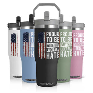 Proud To Be Everything Liberals Hate Satire Flip Straw Tumbler Distressed American Flag Patriotic Sarcasm Graphic