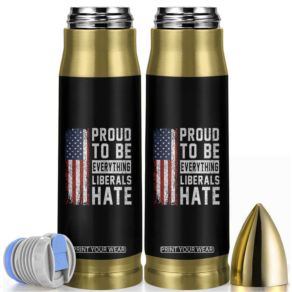 Proud To Be Everything Liberals Hate Satire Bullet Tumbler Distressed American Flag Patriotic Sarcasm Graphic
