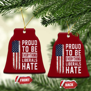 Proud To Be Everything Liberals Hate Satire Ceramic Ornament Distressed American Flag Patriotic Sarcasm Graphic