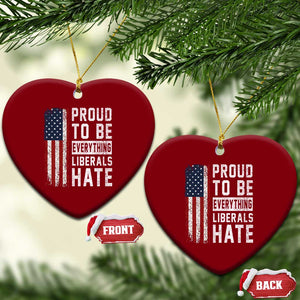 Proud To Be Everything Liberals Hate Satire Ceramic Ornament Distressed American Flag Patriotic Sarcasm Graphic