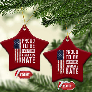 Proud To Be Everything Liberals Hate Satire Ceramic Ornament Distressed American Flag Patriotic Sarcasm Graphic