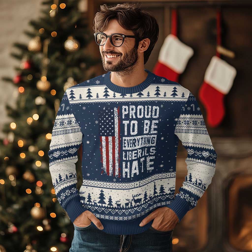 Proud To Be Everything Liberals Hate Satire Ugly Christmas Sweater Distressed American Flag Patriotic Sarcasm Graphic