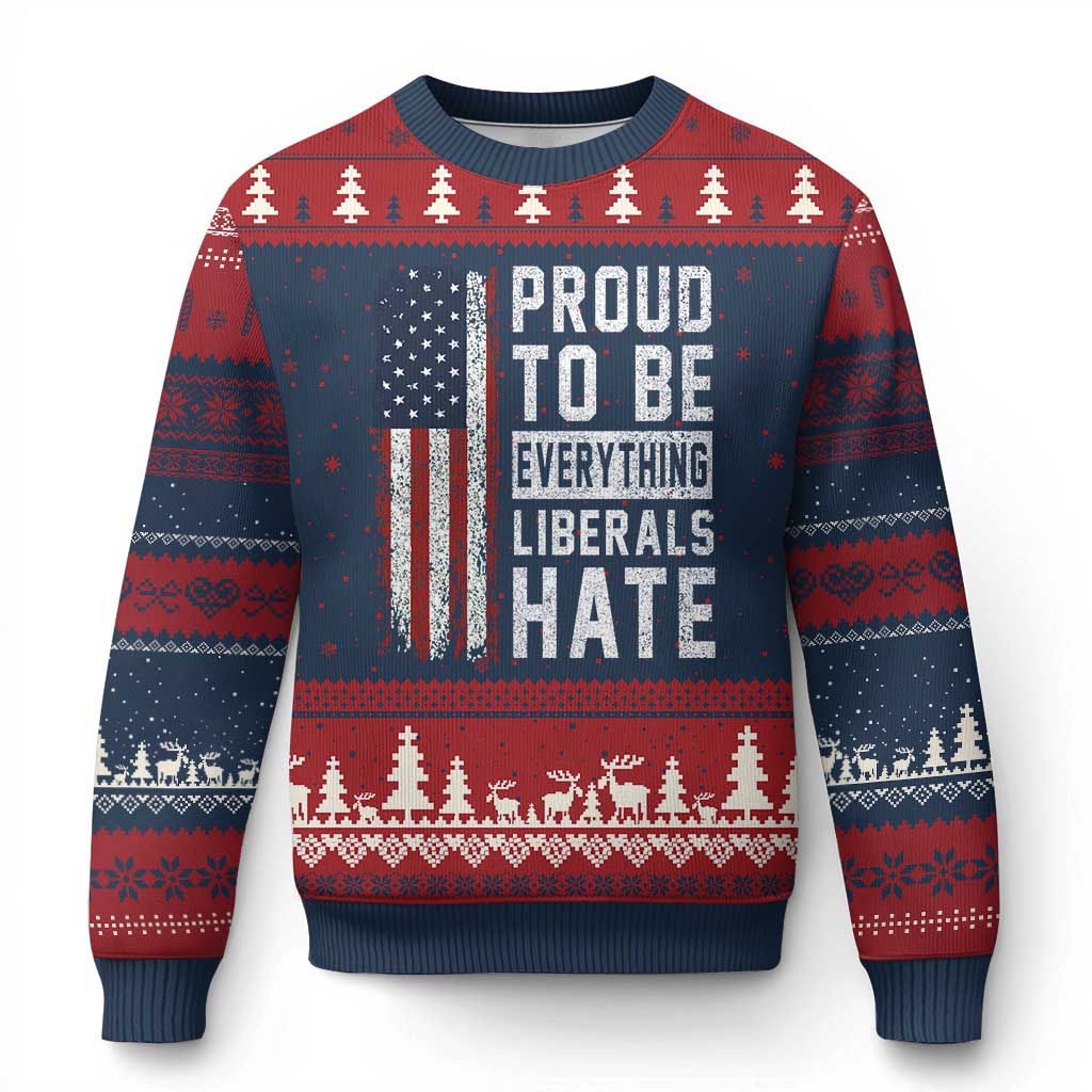 Proud To Be Everything Liberals Hate Satire Ugly Christmas Sweater Distressed American Flag Patriotic Sarcasm Graphic